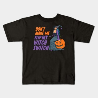 Don't Make Me Flip My Witch Switch - Halloween Kids T-Shirt